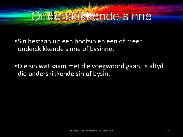 Onderskikkende sinne • Sin bestaan uit een hoofsin en een of meer onderskikkende sinne