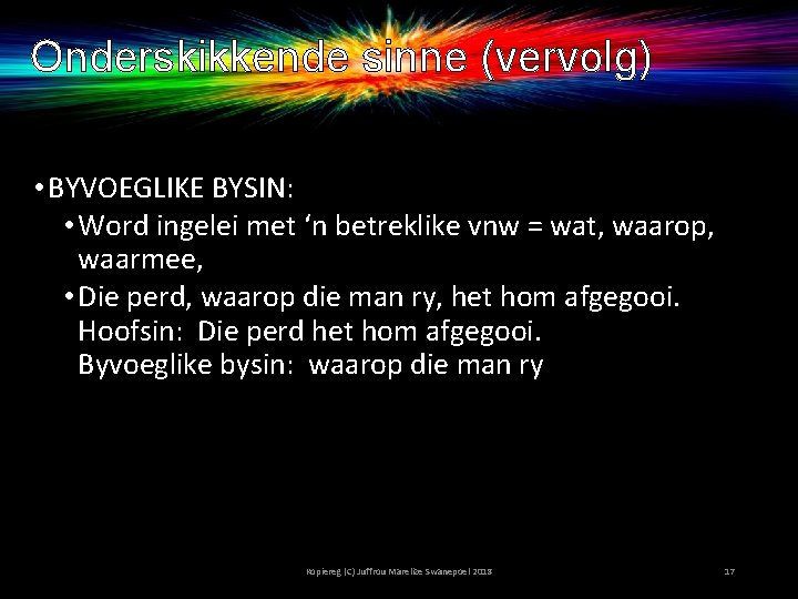 Onderskikkende sinne (vervolg) • BYVOEGLIKE BYSIN: • Word ingelei met ‘n betreklike vnw =