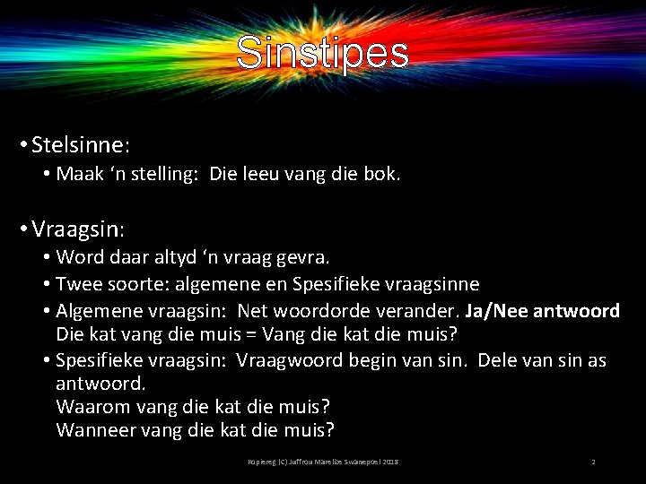 Sinstipes • Stelsinne: • Maak ‘n stelling: Die leeu vang die bok. • Vraagsin: