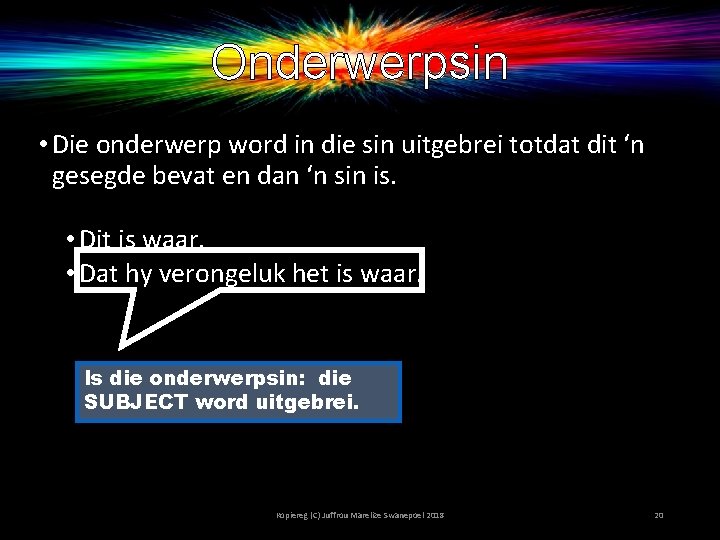 Onderwerpsin • Die onderwerp word in die sin uitgebrei totdat dit ‘n gesegde bevat