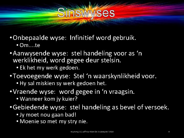 Sinswyses • Onbepaalde wyse: Infinitief word gebruik. • Om. . te • Aanwysende wyse: