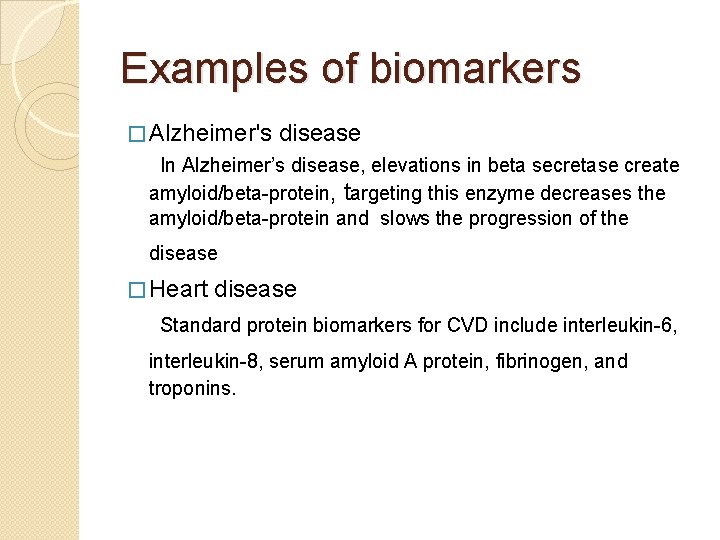 Examples of biomarkers � Alzheimer's disease In Alzheimer’s disease, elevations in beta secretase create