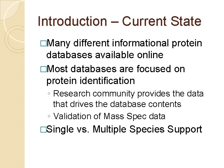 Introduction – Current State �Many different informational protein databases available online �Most databases are