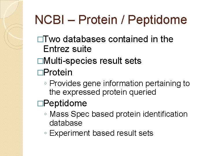 NCBI – Protein / Peptidome �Two databases contained in the Entrez suite �Multi-species result