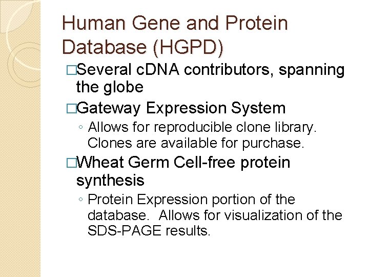 Human Gene and Protein Database (HGPD) �Several c. DNA contributors, spanning the globe �Gateway