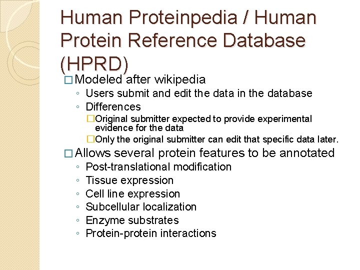 Human Proteinpedia / Human Protein Reference Database (HPRD) � Modeled after wikipedia ◦ Users