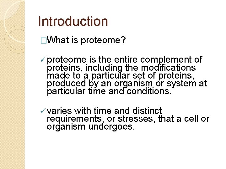 Introduction �What is proteome? ü proteome is the entire complement of proteins, including the