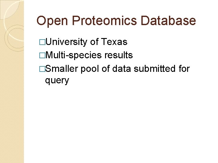 Open Proteomics Database �University of Texas �Multi-species results �Smaller pool of data submitted for