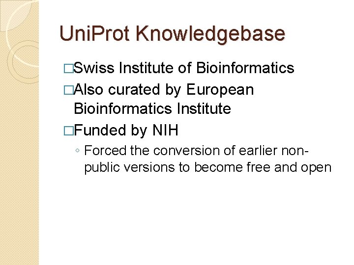 Uni. Prot Knowledgebase �Swiss Institute of Bioinformatics �Also curated by European Bioinformatics Institute �Funded