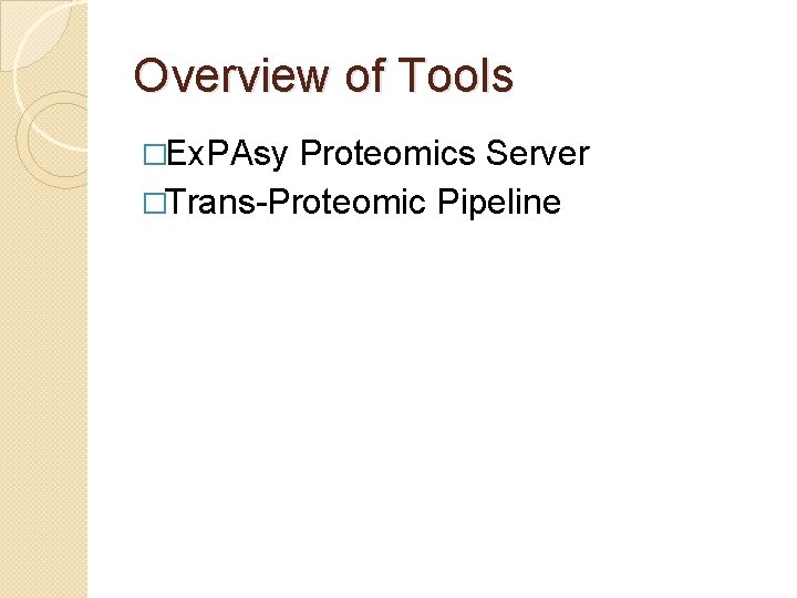 Overview of Tools �Ex. PAsy Proteomics Server �Trans-Proteomic Pipeline 