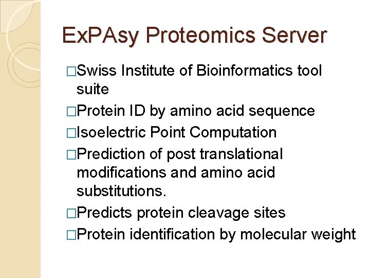 Ex. PAsy Proteomics Server �Swiss Institute of Bioinformatics tool suite �Protein ID by amino