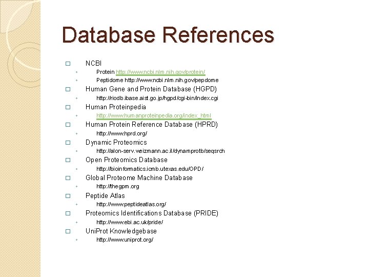 Database References NCBI � ◦ ◦ Protein http: //www. ncbi. nlm. nih. gov/protein/ Peptidome