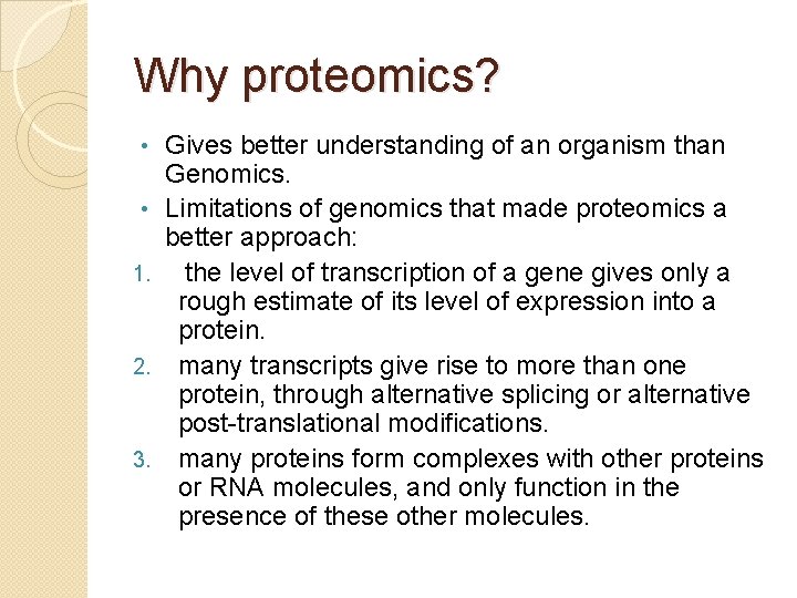 Why proteomics? • • 1. 2. 3. Gives better understanding of an organism than