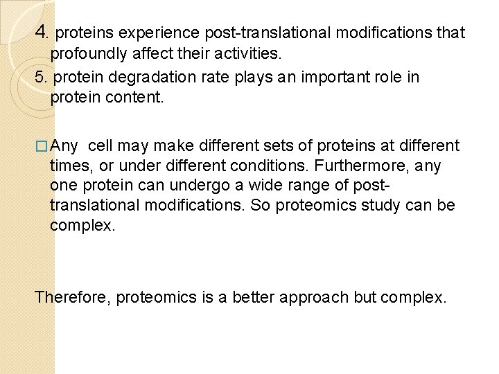 4. proteins experience post-translational modifications that profoundly affect their activities. 5. protein degradation rate