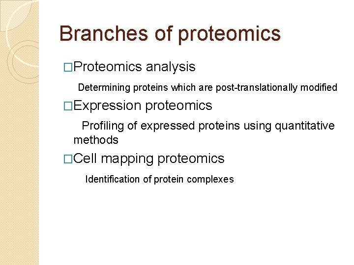 Branches of proteomics �Proteomics analysis Determining proteins which are post-translationally modified �Expression proteomics Profiling