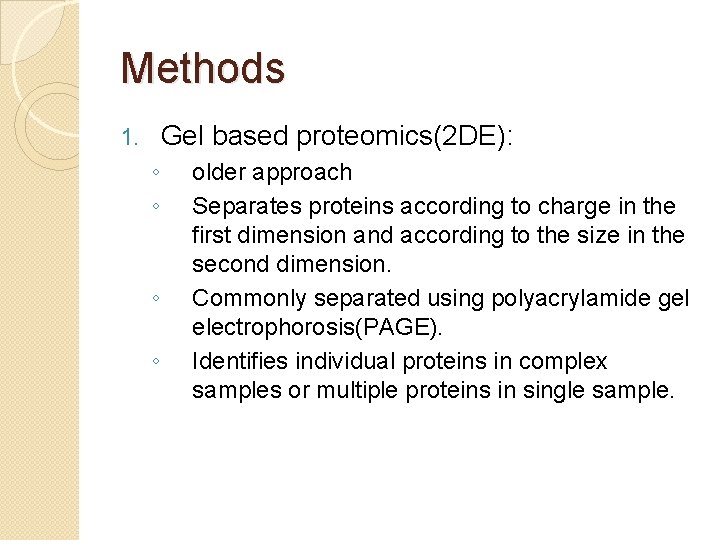 Methods Gel based proteomics(2 DE): 1. ◦ ◦ older approach Separates proteins according to