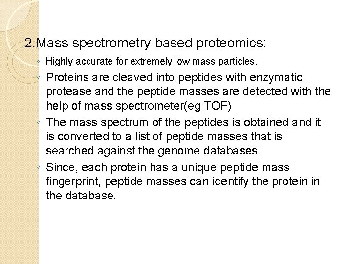 2. Mass spectrometry based proteomics: ◦ Highly accurate for extremely low mass particles. ◦