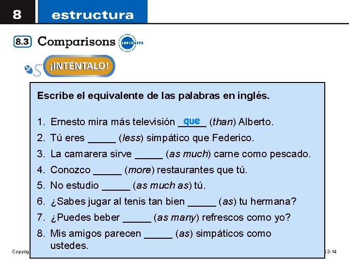 Escribe el equivalente de las palabras en inglés. que (than) Alberto. 1. Ernesto mira