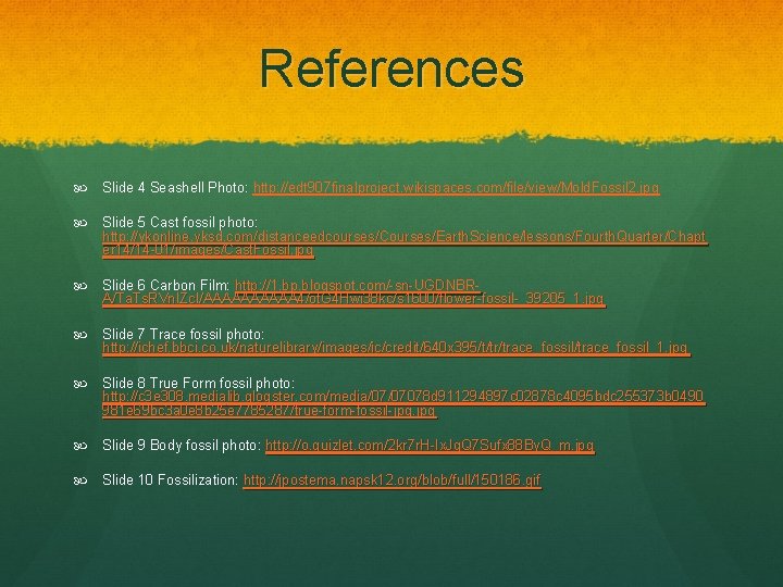 References Slide 4 Seashell Photo: http: //edt 907 finalproject. wikispaces. com/file/view/Mold. Fossil 2. jpg
