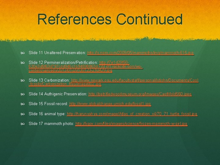 References Continued Slide 11 Unaltered Preservation: http: //s. ngm. com/2009/05/mammoths/img/mammoth-615. jpg Slide 12 Permineralization/Petrification: