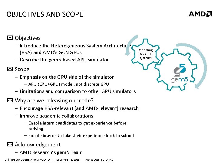 OBJECTIVES AND SCOPE Objectives ‒ Introduce the Heterogeneous System Architecture (HSA) and AMD’s GCN