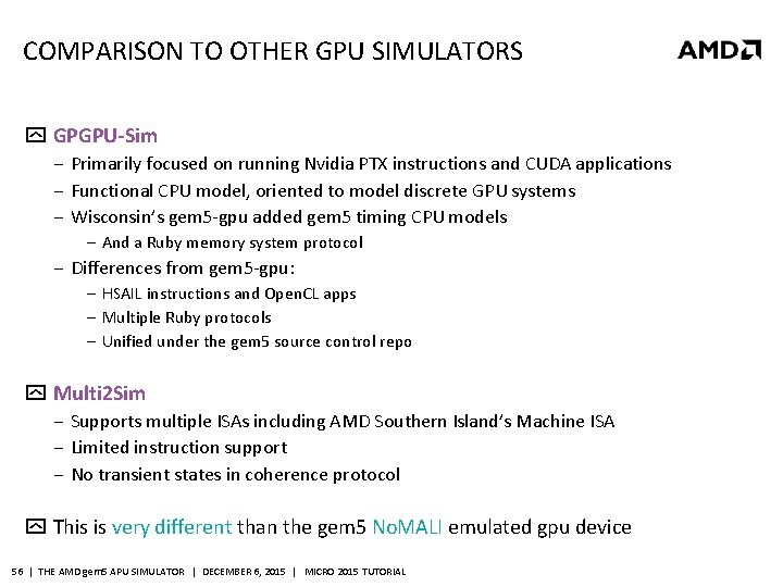 COMPARISON TO OTHER GPU SIMULATORS GPGPU-Sim ‒ Primarily focused on running Nvidia PTX instructions