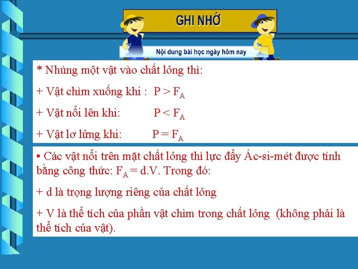 * Nhúng một vật vào chất lỏng thì: + Vật chìm xuống khi :