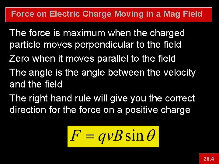 Force on Electric Charge Moving in a Mag Field The force is maximum when