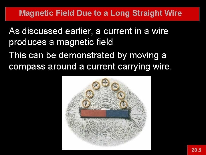 Magnetic Field Due to a Long Straight Wire As discussed earlier, a current in