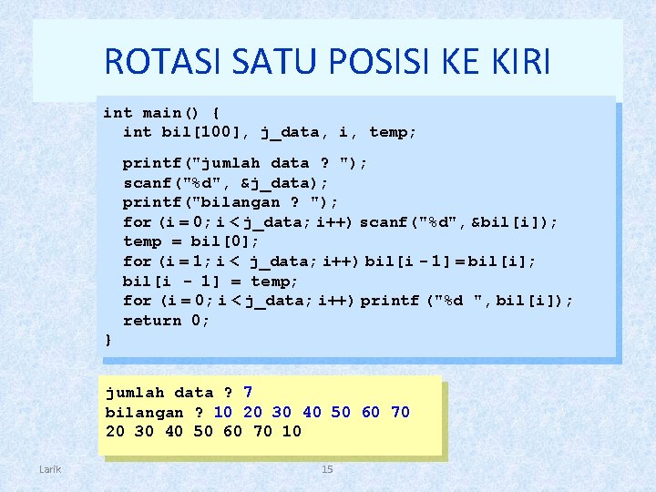 ROTASI SATU POSISI KE KIRI int main() { int bil[100], j_data, i, temp; printf("jumlah