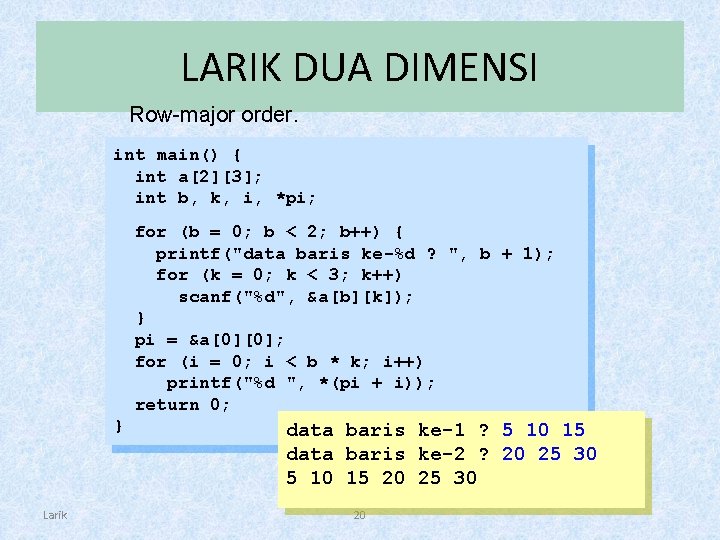 LARIK DUA DIMENSI Row-major order. int main() { int a[2][3]; int b, k, i,