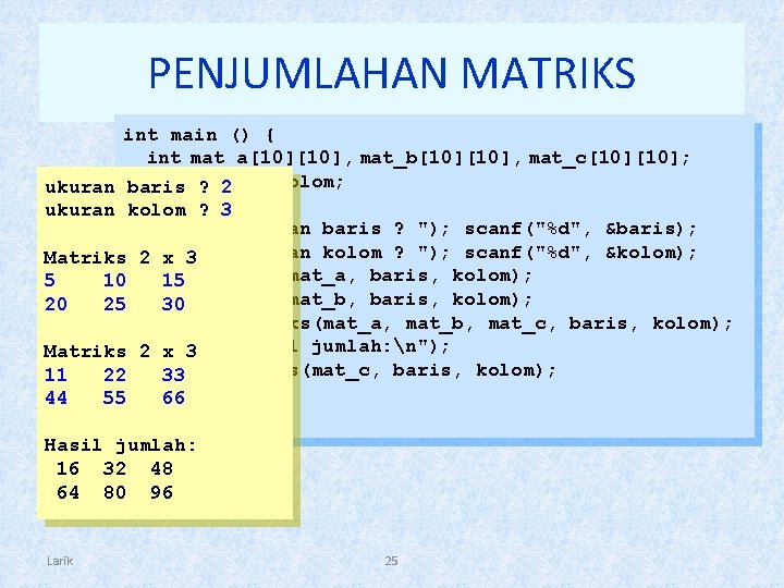 PENJUMLAHAN MATRIKS int main () { int mat_a[10], mat_b[10], mat_c[10]; int baris, kolom; ukuran