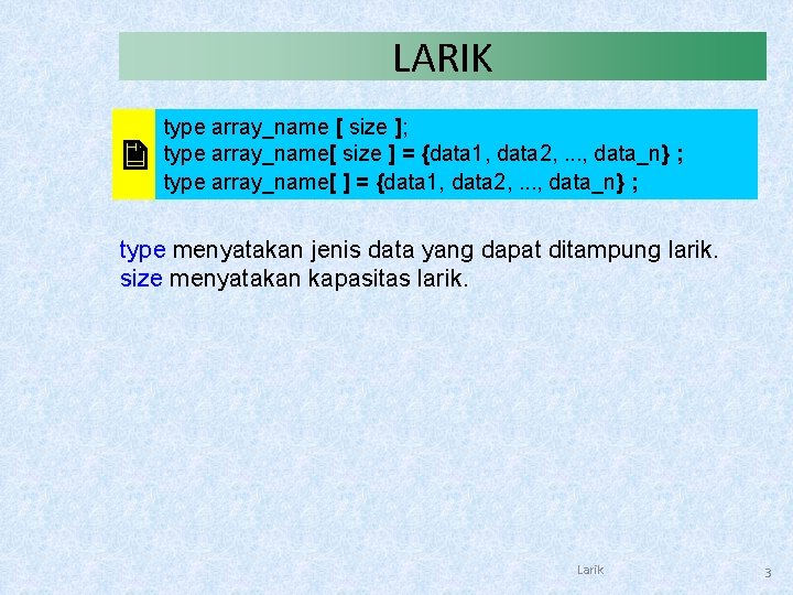 LARIK type array_name [ size ]; type array_name[ size ] = {data 1, data