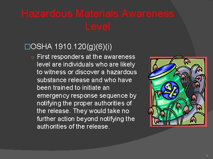 Hazardous Materials Awareness Level �OSHA 1910. 120(g)(6)(i) ○ First responders at the awareness level
