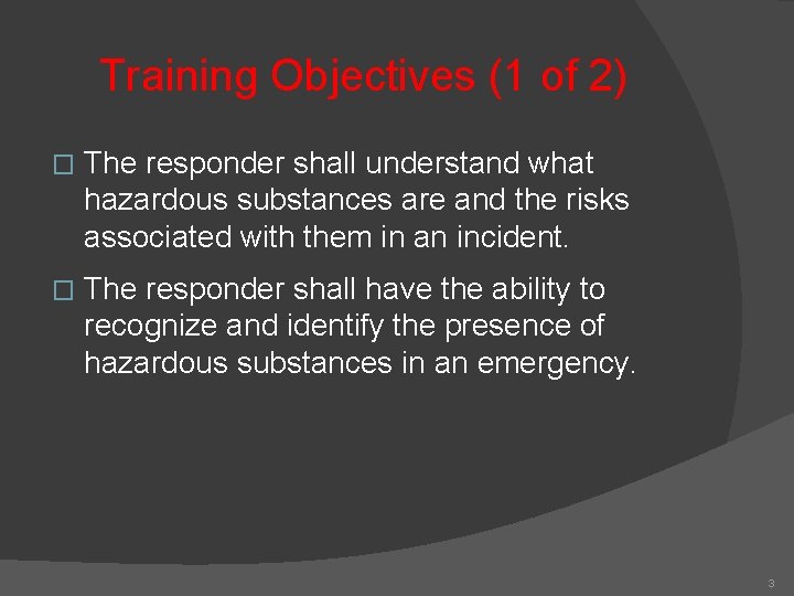 Training Objectives (1 of 2) � The responder shall understand what hazardous substances are Training Objectives (1 of 2) � The responder shall understand what hazardous substances are
