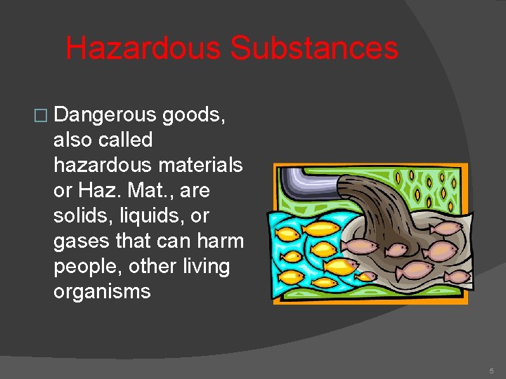 Hazardous Substances � Dangerous goods, also called hazardous materials or Haz. Mat. , are
