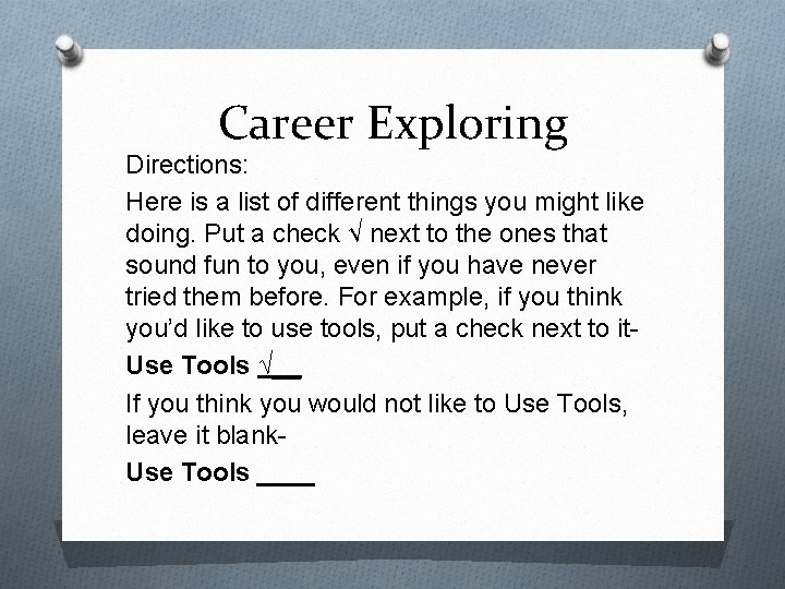 Career Exploring Directions: Here is a list of different things you might like doing.