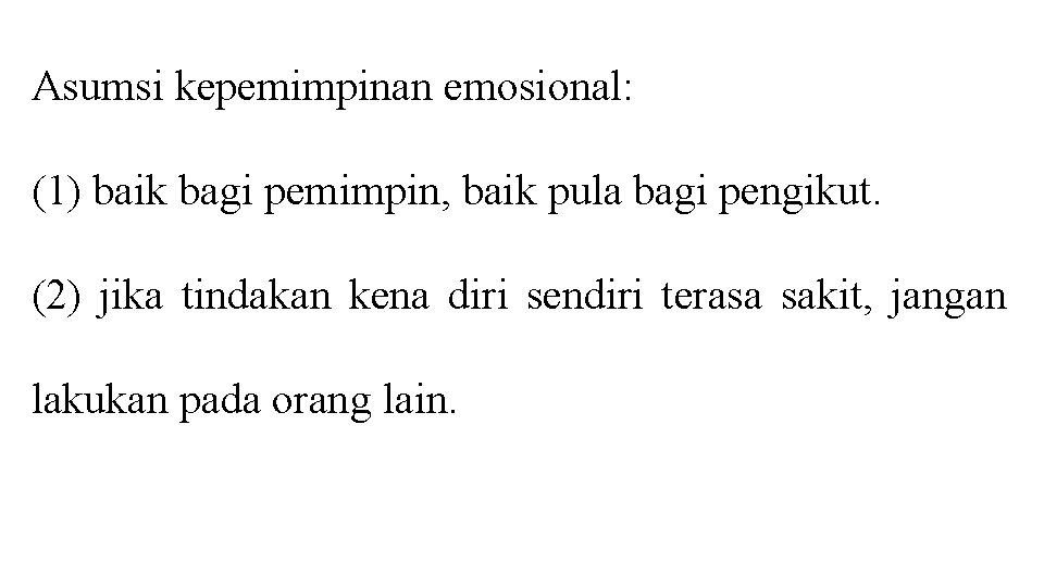 Asumsi kepemimpinan emosional: (1) baik bagi pemimpin, baik pula bagi pengikut. (2) jika tindakan