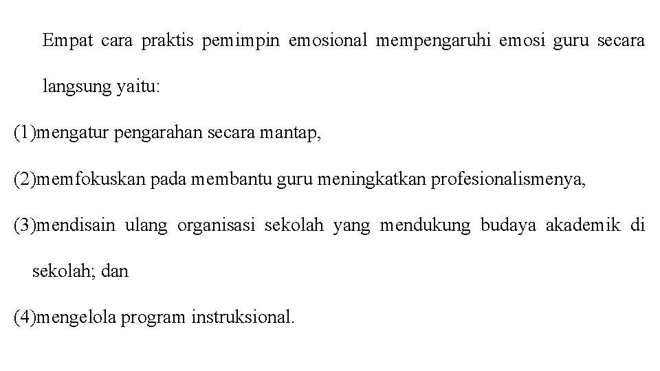 Empat cara praktis pemimpin emosional mempengaruhi emosi guru secara langsung yaitu: (1)mengatur pengarahan secara