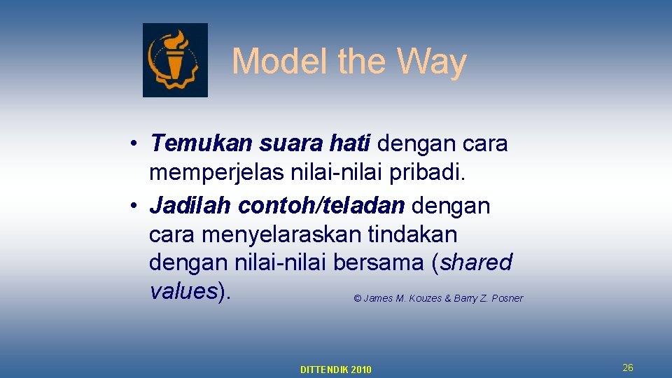 Model the Way • Temukan suara hati dengan cara memperjelas nilai-nilai pribadi. • Jadilah