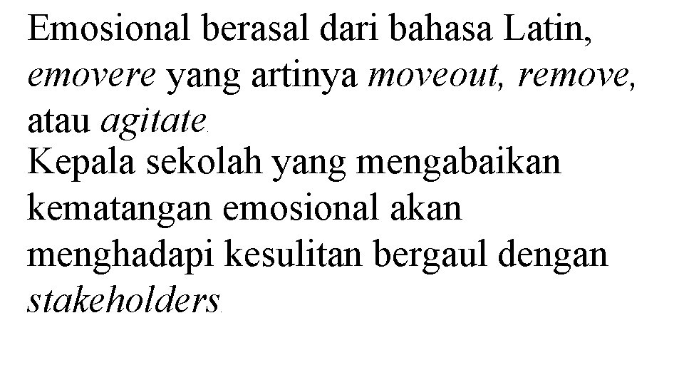 Emosional berasal dari bahasa Latin, emovere yang artinya moveout, remove, atau agitate Kepala sekolah