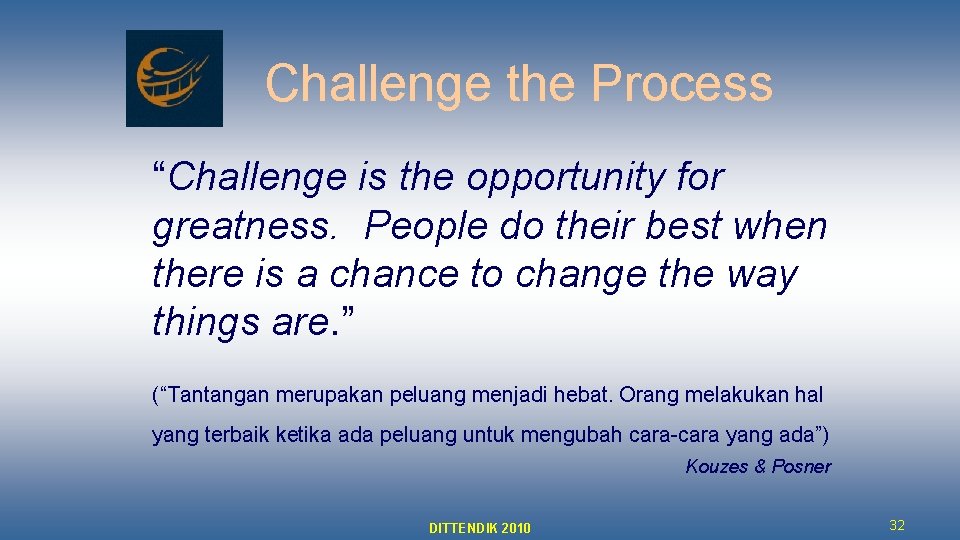 Challenge the Process “Challenge is the opportunity for greatness. People do their best when