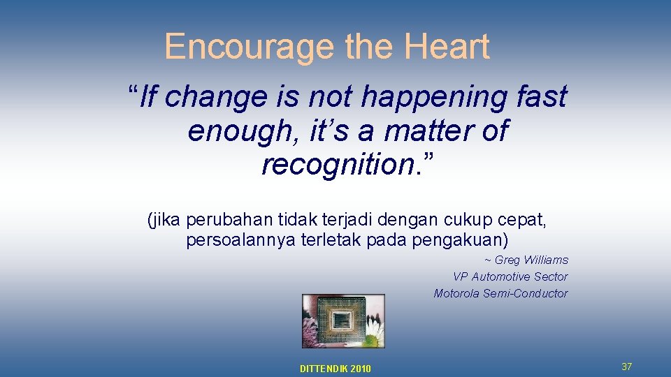 Encourage the Heart “If change is not happening fast enough, it’s a matter of