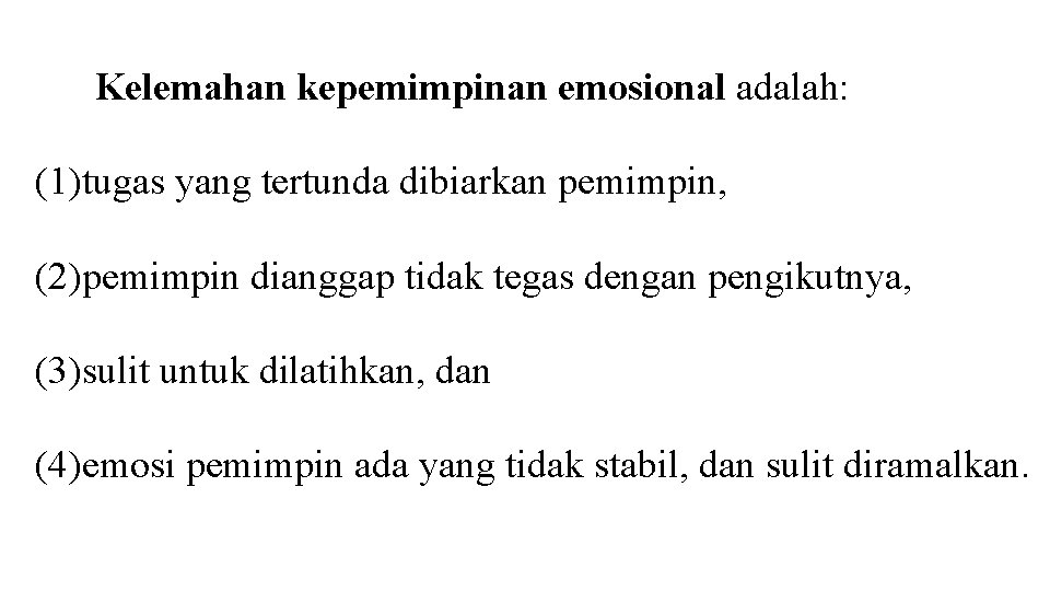 Kelemahan kepemimpinan emosional adalah: (1)tugas yang tertunda dibiarkan pemimpin, (2)pemimpin dianggap tidak tegas dengan