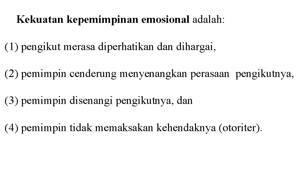 Kekuatan kepemimpinan emosional adalah: (1) pengikut merasa diperhatikan dihargai, (2) pemimpin cenderung menyenangkan perasaan