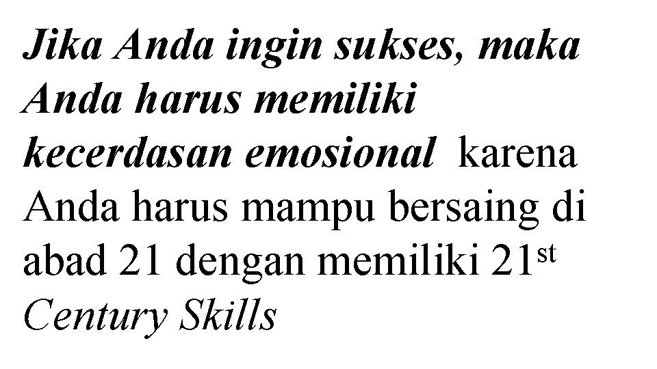 Jika Anda ingin sukses, maka Anda harus memiliki kecerdasan emosional karena Anda harus mampu