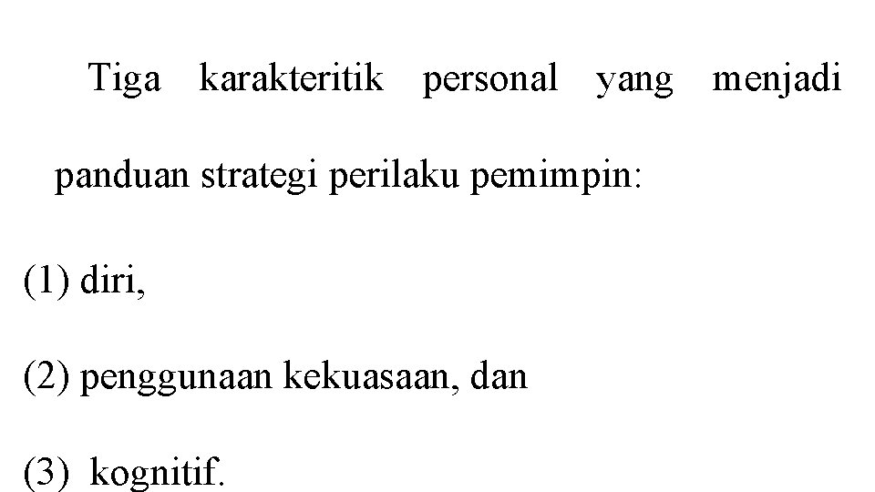 Tiga karakteritik personal yang menjadi panduan strategi perilaku pemimpin: (1) diri, (2) penggunaan kekuasaan,