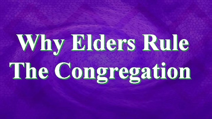 Why Elders Rule The Congregation 