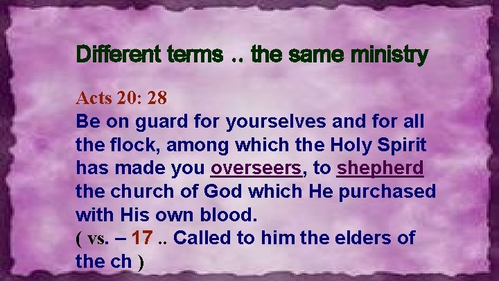 Different terms. . the same ministry Acts 20: 28 Be on guard for yourselves