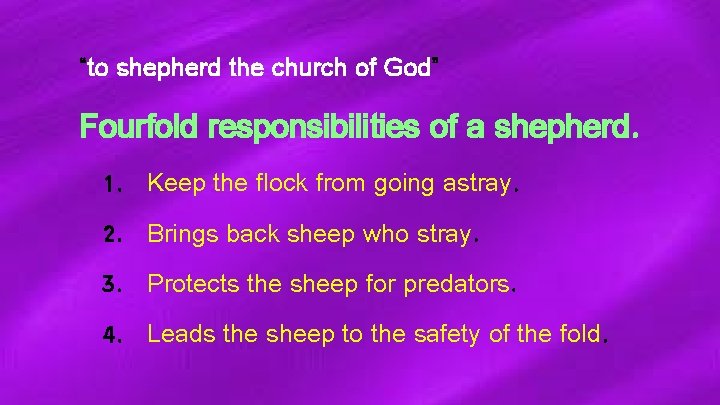 “to shepherd the church of God” Fourfold responsibilities of a shepherd. 1. Keep the